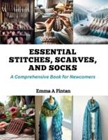 Essential Stitches, Scarves, and Socks