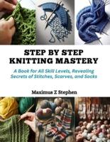 Step by Step Knitting Mastery