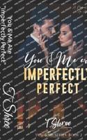 You & Me Are "Imperfectly Perfect"