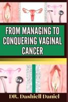From Managing to Conquering Vaginal Cancer