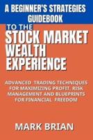 A Beginner's Strategies Guidebook to the Stock Market Wealth Experience