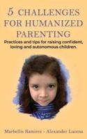 5 CHALLENGES for HUMANIZED PARENTING