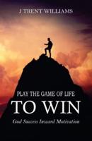 Play The Game Of Life To Win