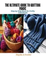 The Ultimate Guide to Knitting Magic