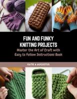 Fun and Funky Knitting Projects