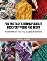 Fun and Easy Knitting Projects Book for Tweens and Teens