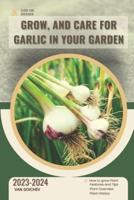 Grow, and Care For Garlic in Your Garden