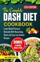 The Complete Dash Diet Cookbook 2024