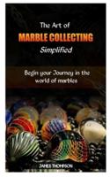 The Art of Marble Collecting Simplified