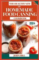 The Healthy New DIY Homemade Food Canning Cookbook