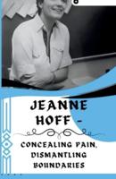 Jeanne Hoff - Concealing Pain, Dismantling Boundaries