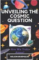 Unveiling the Cosmic Question