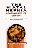 The Hiatal Hernia Cooking Guide for Seniors.