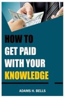 How to Get Paid With Your Knowledge