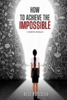 How to Achieve the Impossible