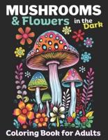 Mushrooms & Flowers In the Dark