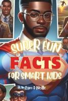 Super Fun FACTS For Smart Kids