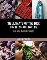 The Ultimate Knitting Book for Teens and Tweens