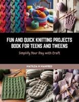 Fun and Quick Knitting Projects Book for Teens and Tweens