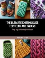 The Ultimate Knitting Guide for Teens and Tweens