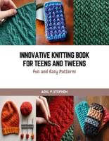 Innovative Knitting Book for Teens and Tweens