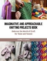 Imaginative and Approachable Knitting Projects Book