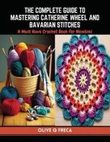 The Complete Guide to Mastering Catherine Wheel and Bavarian Stitches