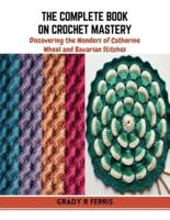 The Complete Book on Crochet Mastery