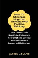 How To Eliminate Negative Thinking With Positive Thinking