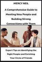 A Comprehensive Guide to Meeting New People and Building Strong Connections With Them