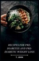 Recipes for Pre-Diabetes and Pre-Diabetic Weight Loss