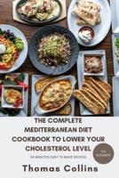 The Complete Mediterranean Diet Cookbook to Lower Your Cholesterol Level for Beginners