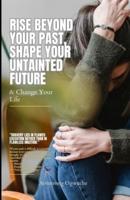 Rise Beyond Your Past, Shape Your Untainted Future