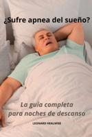 ¿Sufre Apnea Del Sueño? La Guía Completa Para Noches De Descanso