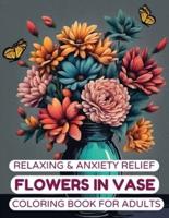 Relaxing & Anxiety Relief Flowers in Vase Coloring Book for Adults