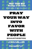 Pray Your Way Into Favor With People (Exhaustive Edition)