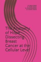 The Anatomy of Hope Dissecting Breast Cancer at the Cellular Level