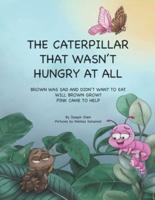 The Caterpillar That Wasn't Hungry At All