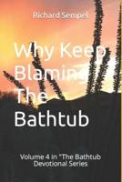 Why Keep Blaming The Bathtub