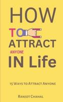 How to Attract Anyone in Life