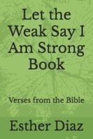 Let the Weak Say I Am Strong Book