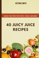 40 Juicy Juice Recipes