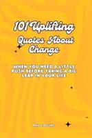 101 Uplifting Quotes About Change