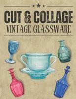 Cut & Collage Vintage Glassware