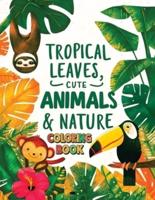 Tropical Leaves, Cute Animals & Nature Coloring Book