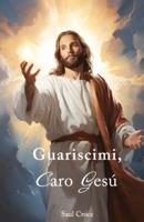 Guariscimi, Caro Gesù