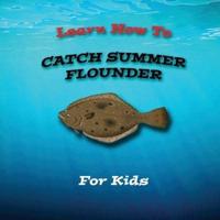 Learn How To Catch Summer Flounder For Kids