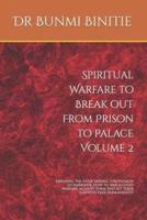 Spiritual Warfare to Break Out From Prison to Palace Volume 2