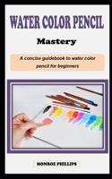 Watercolor Pencil Mastery