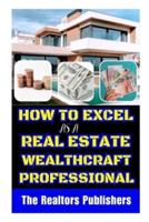 How to Excel as a Real Estate Wealthcraft Professional